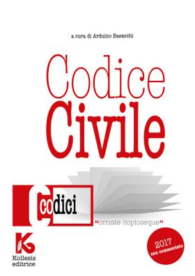 Codice civile 2017 non commentato il nuovo codice civile aggiornato