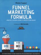 Funnel marketing formula. progetta e sviluppa sistemi di vendita efficaci online